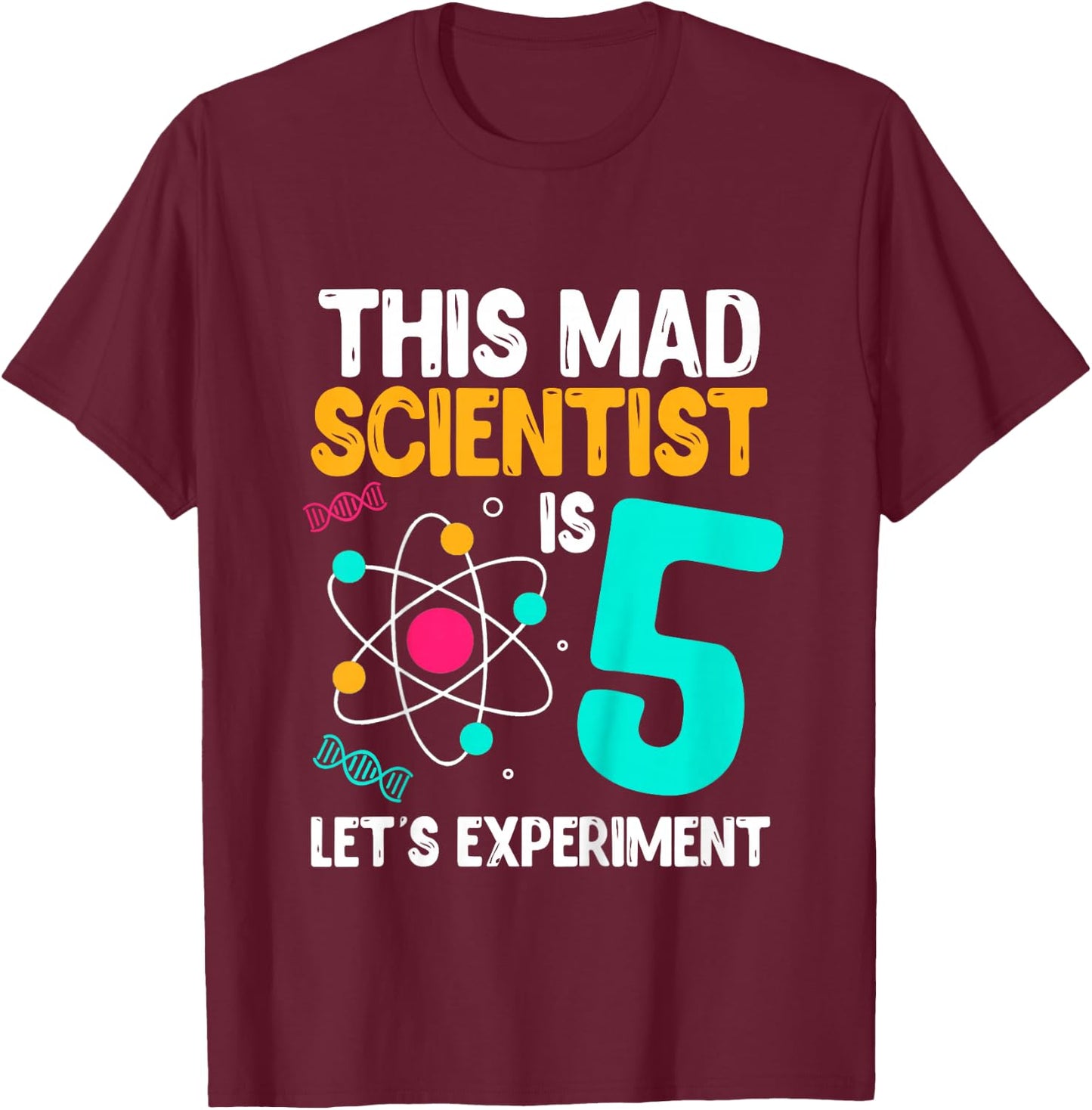 This Mad Scientist Is 5 Let's Experiment Science Birthday T-Shirt - T-Shirt | Maroon
