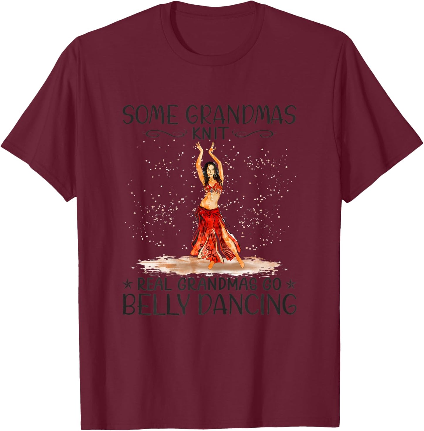 Some Grandmas Knit Real Grandmas Play Go Belly Dancing T-Shirt - T-Shirt | Maroon