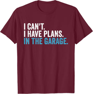 I Cant I Have Plans In The Garage Handyman Dad Car Mechanic T-Shirt - T-Shirt | Maroon
