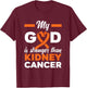 My God Is Stronger Than Cancer Kidney Cancer Warrior T-Shirt - T-Shirt | Maroon