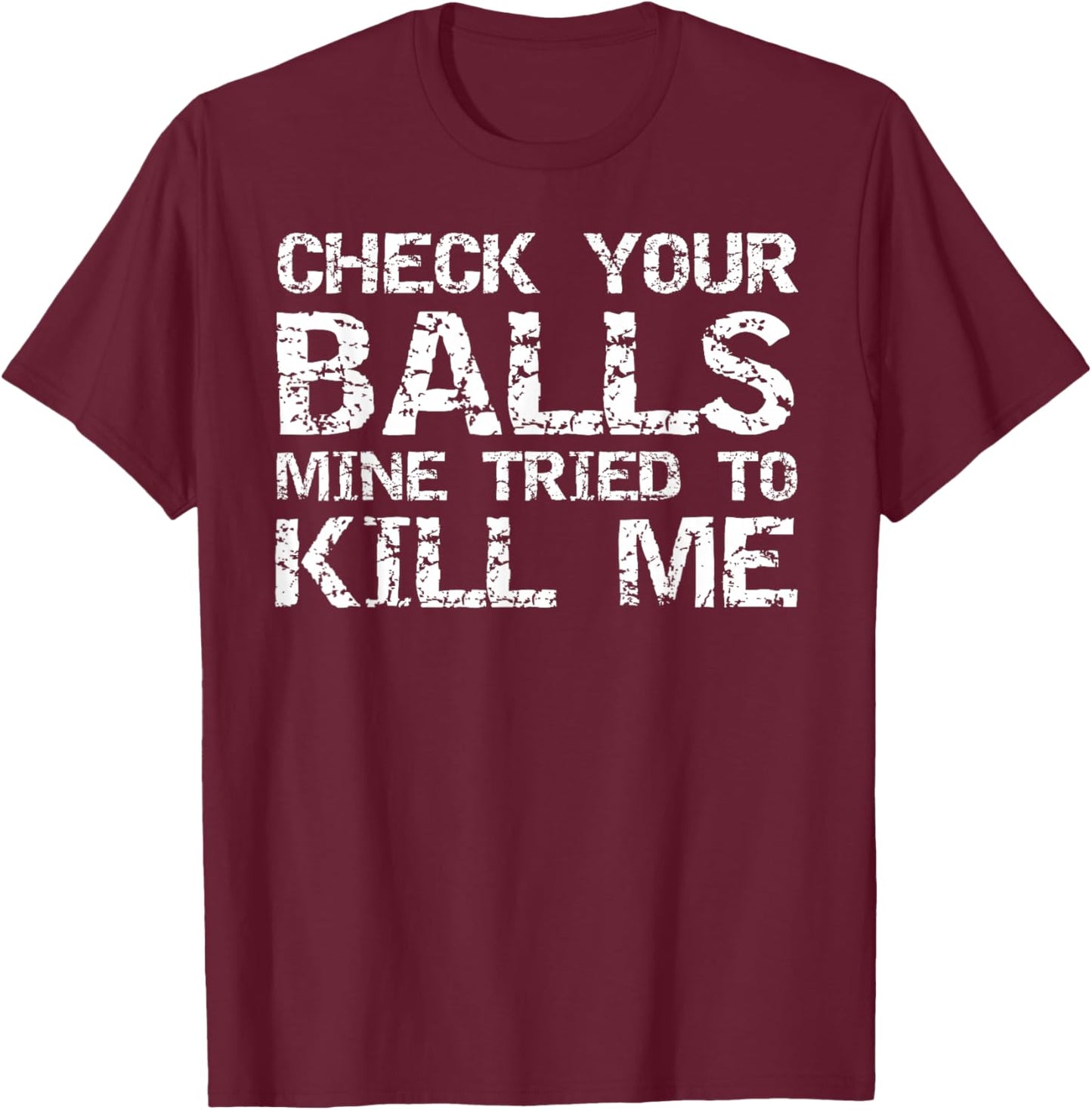 Testicular Cancer Check Your Balls Mine Tried to Kill Me T-Shirt - T-Shirt | Maroon