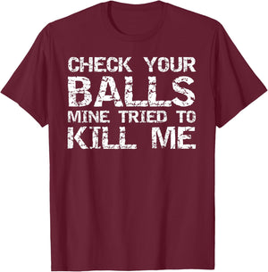 Testicular Cancer Check Your Balls Mine Tried to Kill Me T-Shirt - T-Shirt | Maroon