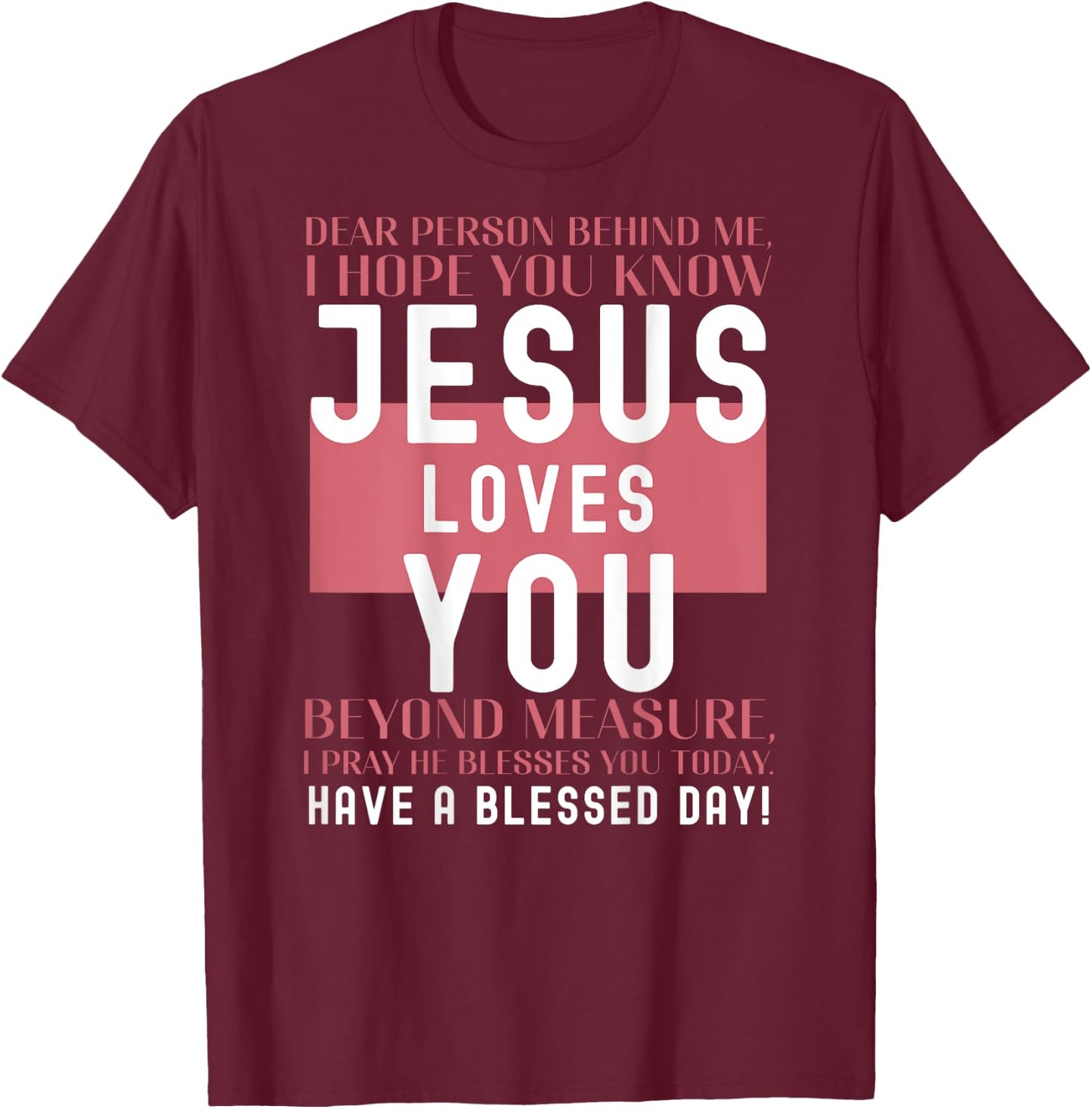 Dear Person Behind Me I Hope You Know Jesus Loves T-Shirt - T-Shirt | Maroon