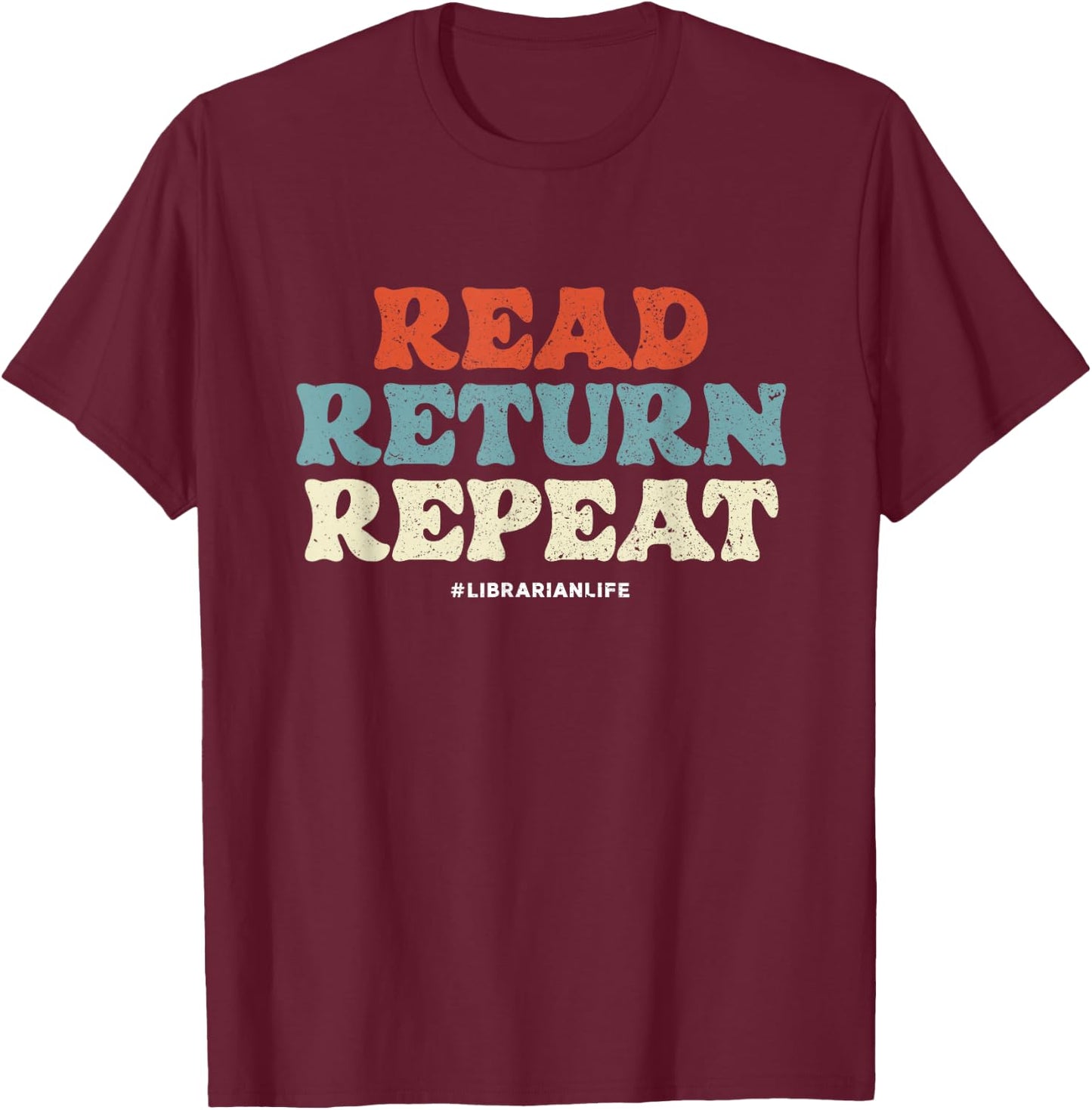 Read Return Repeat | Librarian Life | Library Books T-Shirt - T-Shirt | Maroon