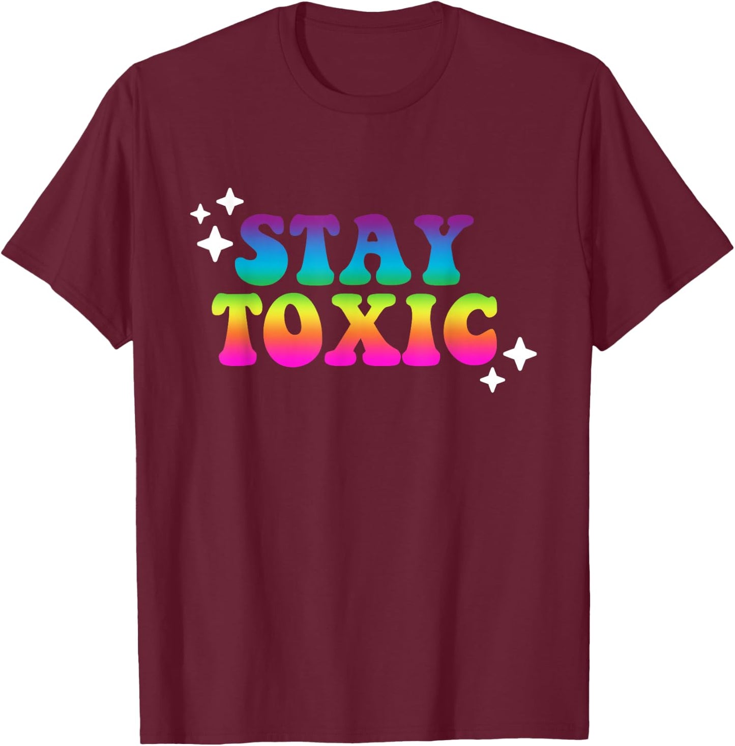 Stay Toxic Quote T-Shirt - T-Shirt | Maroon