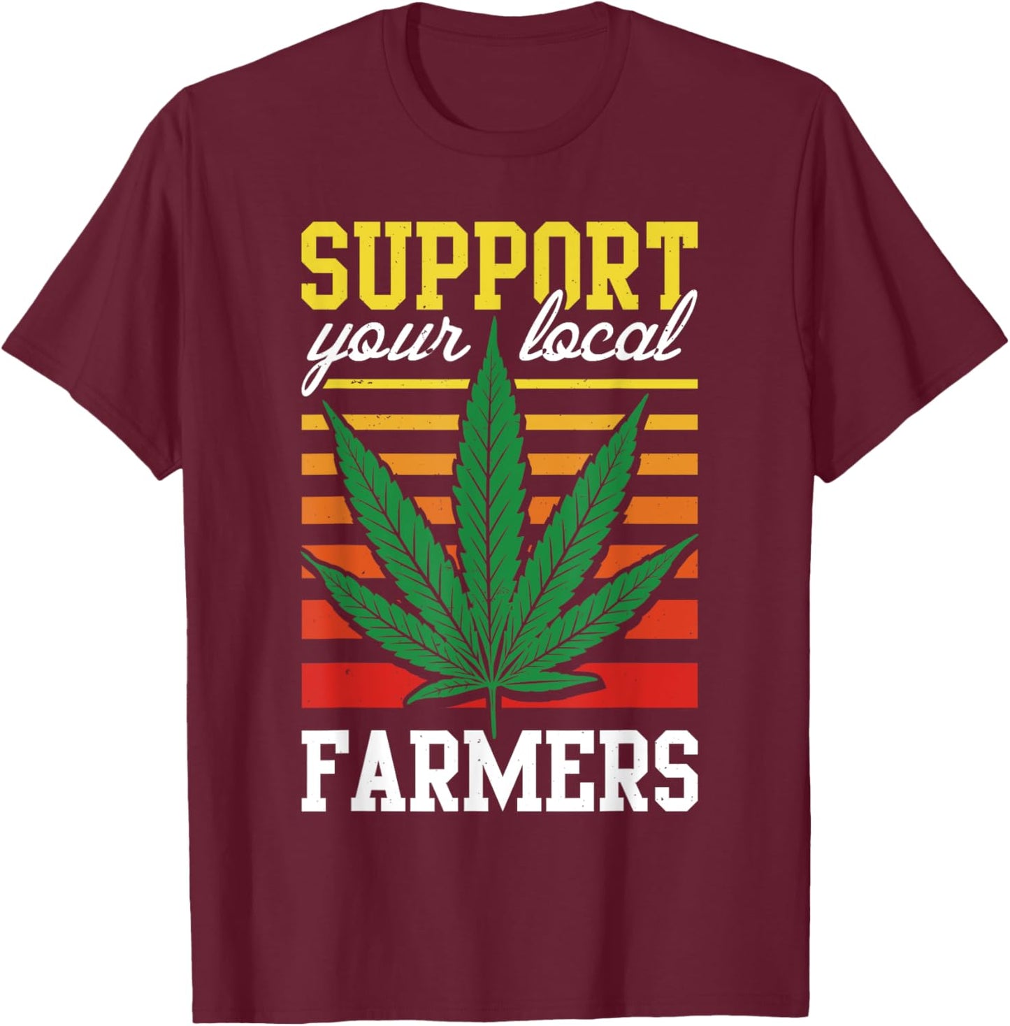 Support Your Local Farmers Cannabis Leaf Grass THC Marijuana T-Shirt - T-Shirt | Maroon
