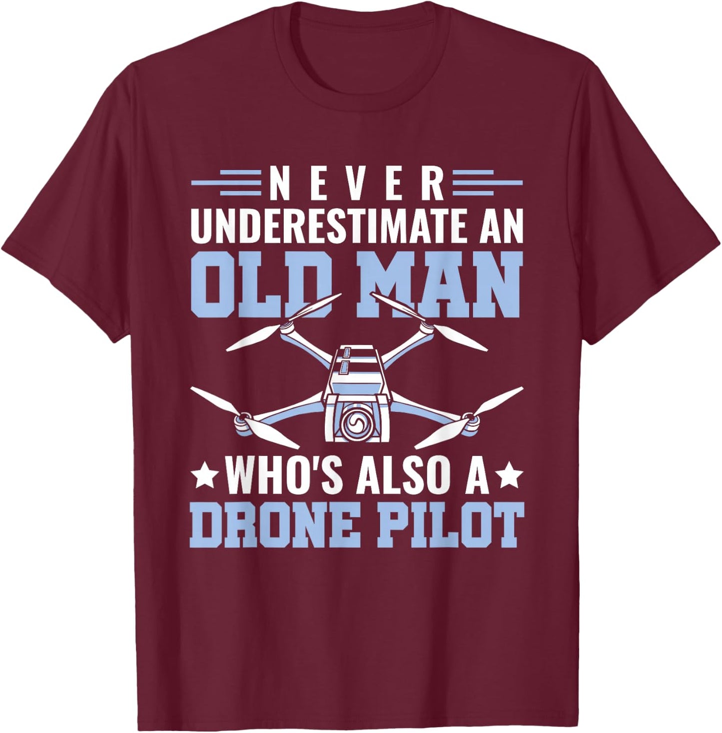 Never Underestimate An Old Man Drone Pilot RC Quadcopter T-Shirt - T-Shirt | Maroon