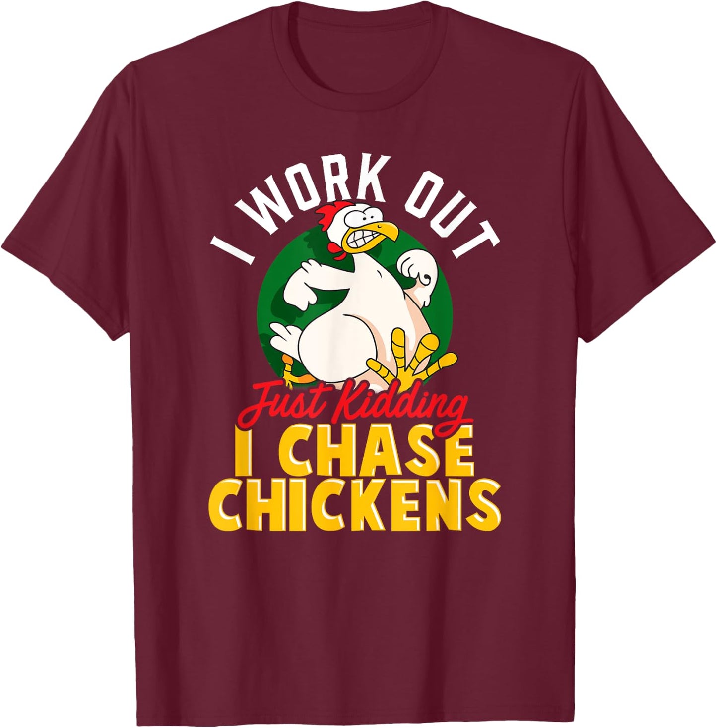 I WORK OUT - JUST KIDDING I CHASE CHICKENS | Funny Chicken T-Shirt - T-Shirt | Maroon