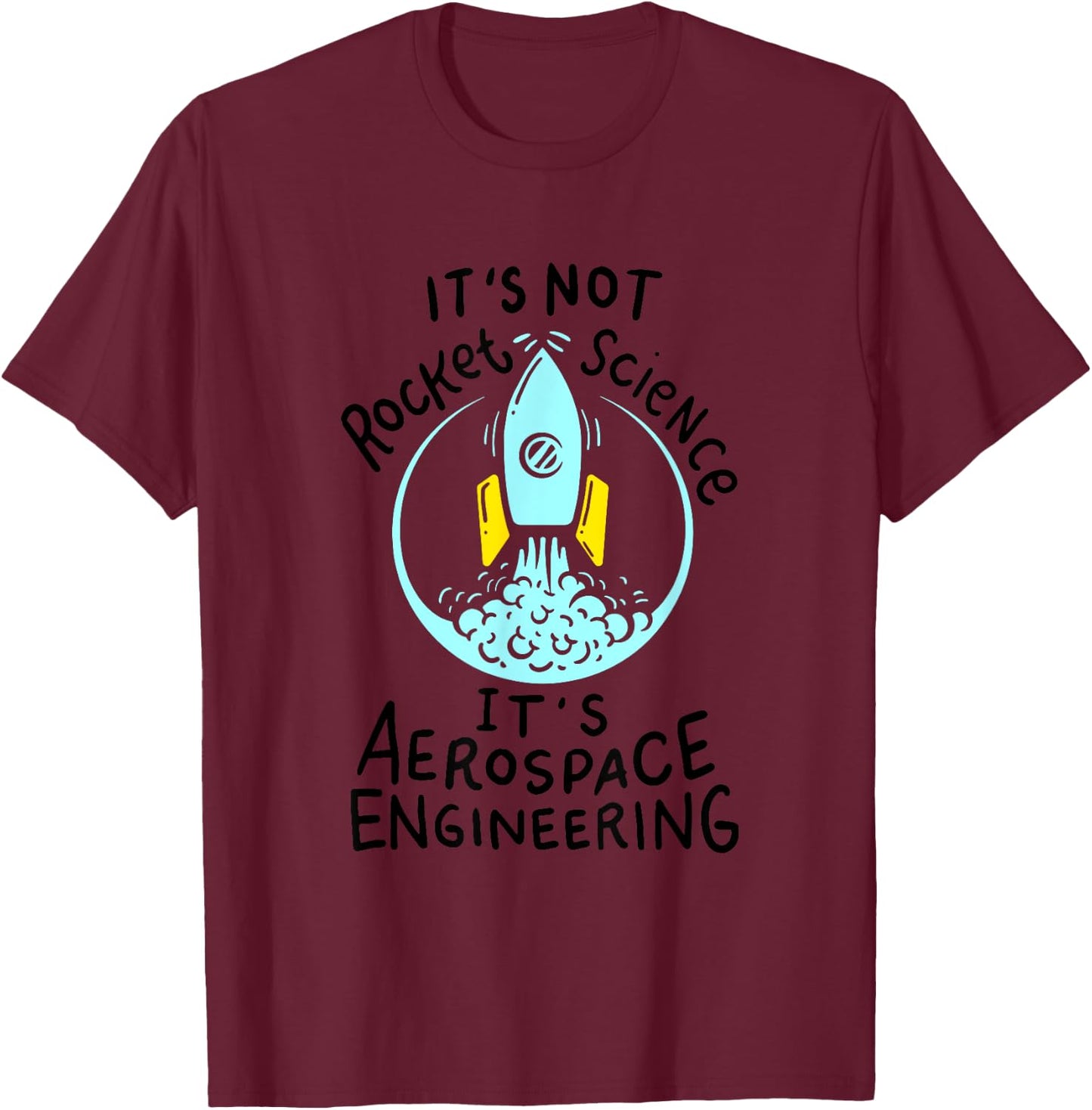 It's Not Rocket Science, It's Aerospace Engineering! T-Shirt - T-Shirt | Maroon
