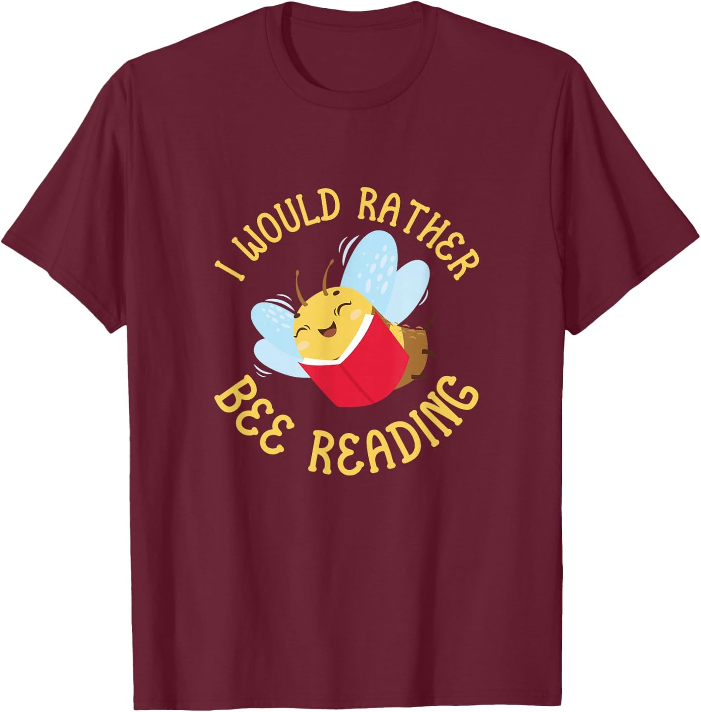 Bee Reader Funny I Would Rather Bee Reading Book T-Shirt - T-Shirt | Maroon