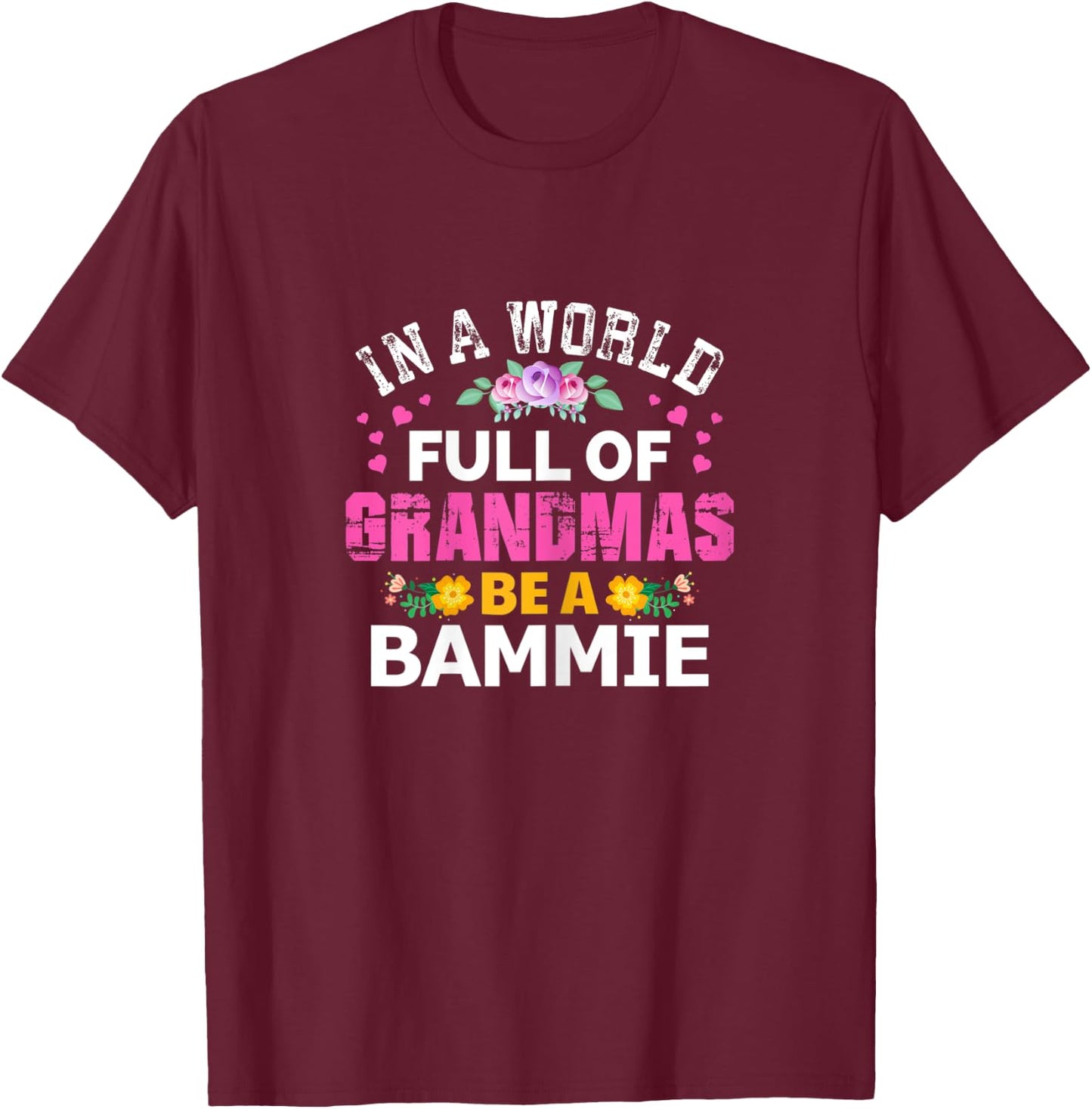 In A World Full of Grandmas Be A Bammie Funny Grandma Floral T-Shirt - T-Shirt | Maroon