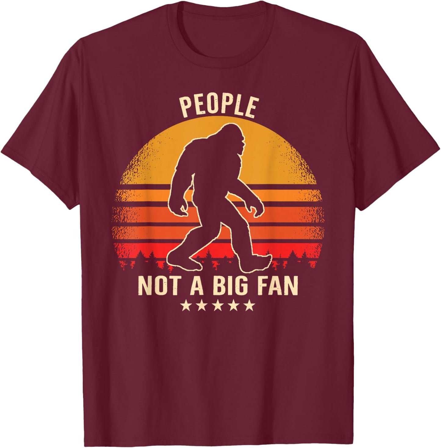 People Not a Big Fan Bigfoot Sasquatch Retro T-Shirt - T-Shirt | Maroon