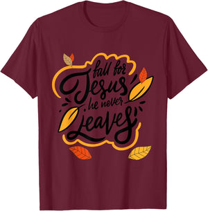 Fall for Jesus He Never Leaves Christian Faith Jesus Lover T-Shirt - T-Shirt | Maroon