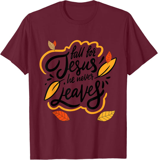 Fall for Jesus He Never Leaves Christian Faith Jesus Lover T-Shirt - T-Shirt | Maroon