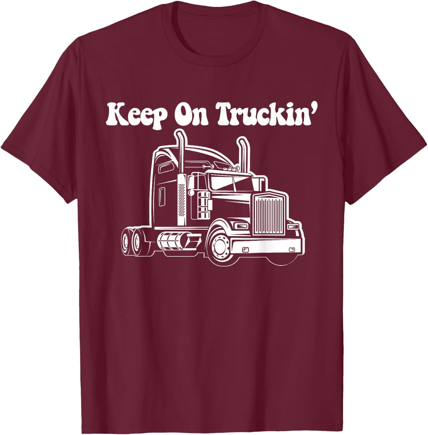 Keep On Truckin - Truck Driver T-Shirt - T-Shirt | Maroon