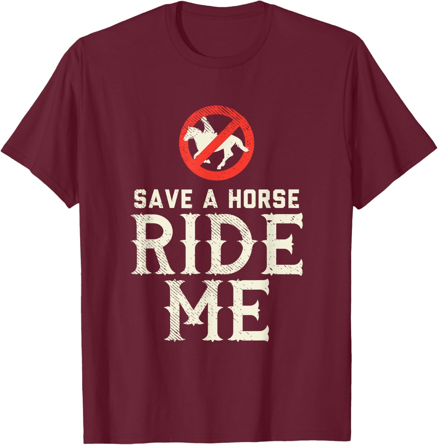 Save a Horse RIDE ME - Cowboy Country Music gift T-Shirt - T-Shirt | Maroon