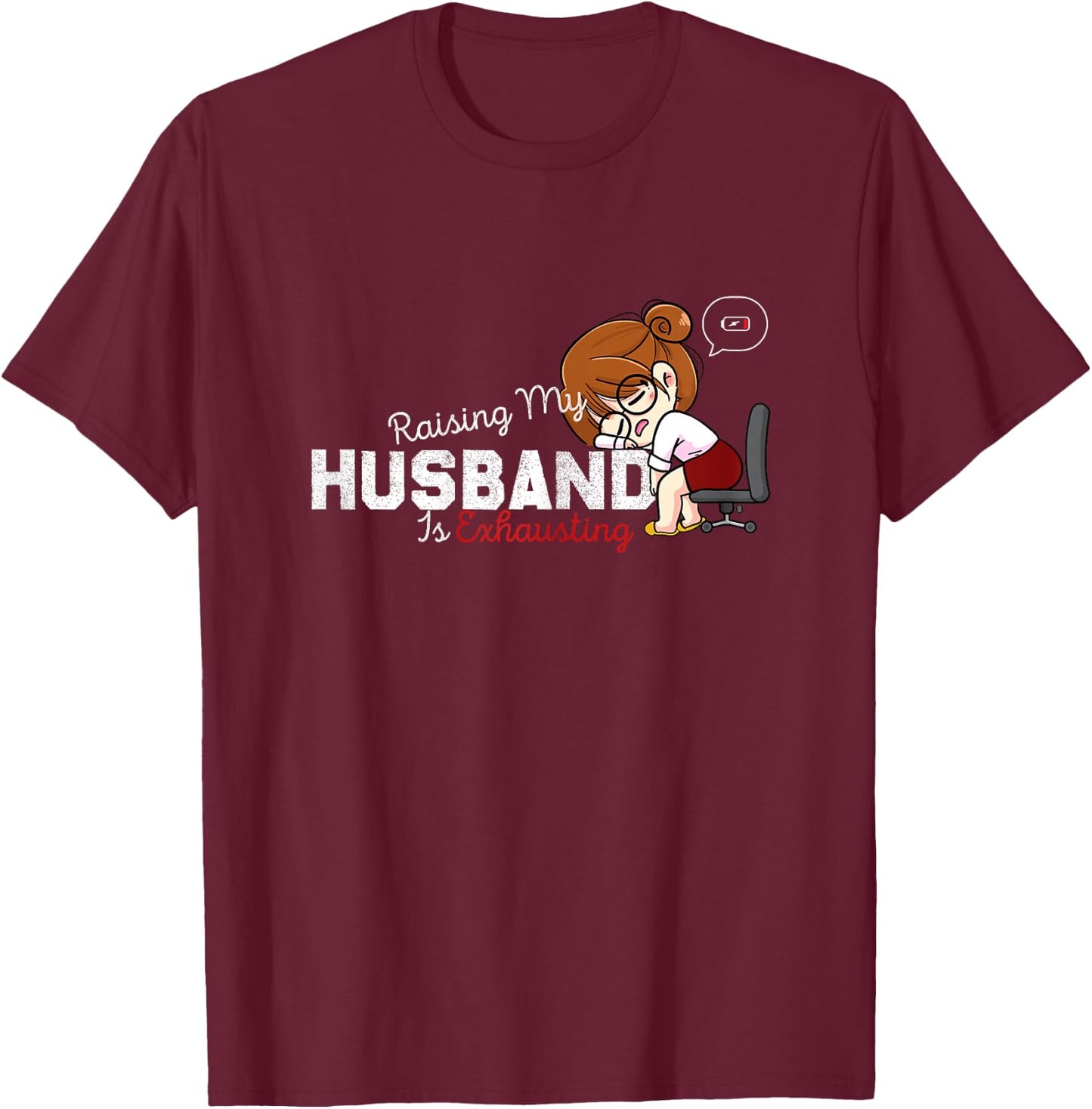 Raising My Husband Is Exhausting Funny Saying Sarcastic Wife T-Shirt - T-Shirt | Maroon
