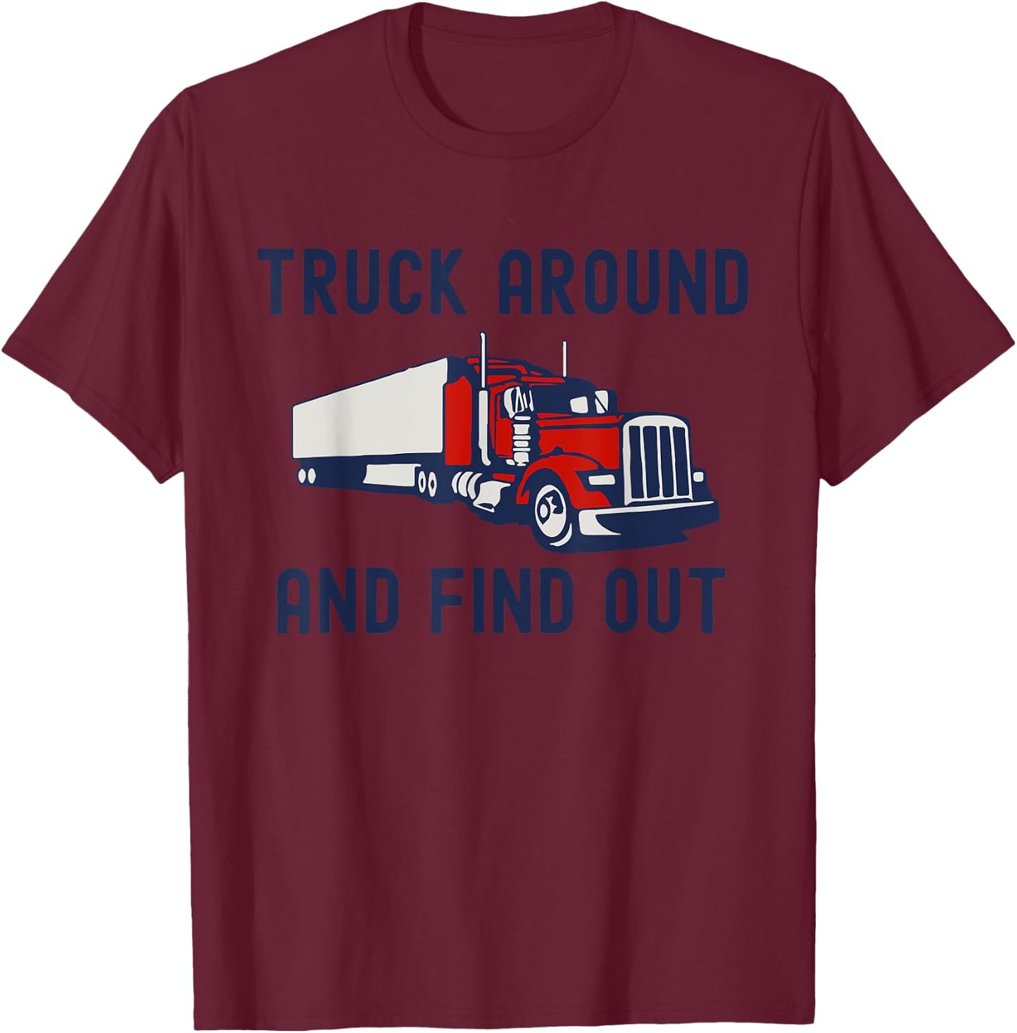 Truck Around And Find Out Funny Trucker Retro Tough Guy T-Shirt - T-Shirt | Maroon