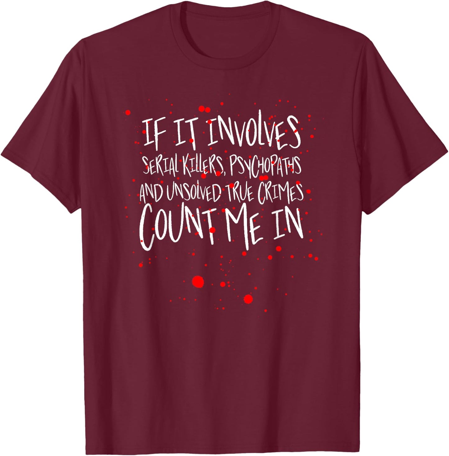 Serial Killers, psychopaths & Unsolved True Crimes T-Shirt - T-Shirt | Maroon