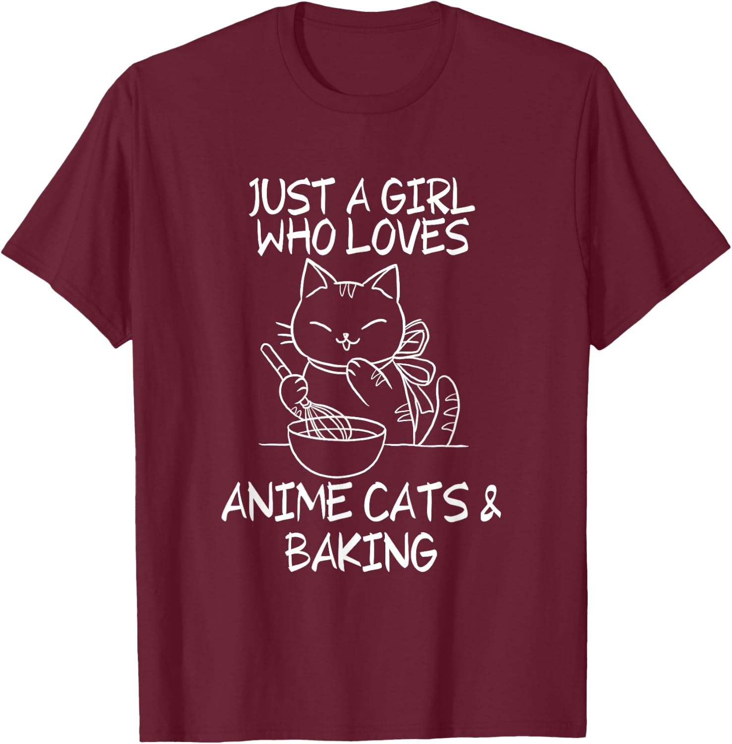 Just A Girl Who Loves Anime Cats and Baking T-Shirt - T-Shirt | Maroon