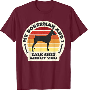 My Doberman And I Talk Shit About You Funny Dog Women Men T-Shirt - T-Shirt | Maroon