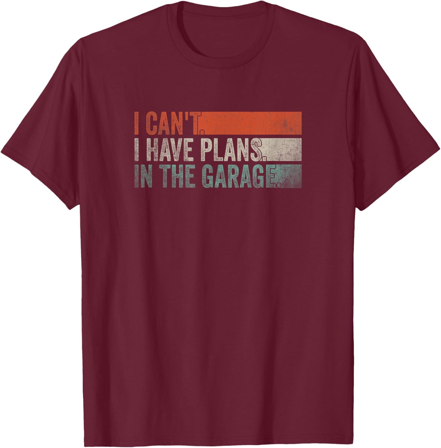 I Can't, I Have Plans In The Garage. Mechanic Car Enthusiast T-Shirt - T-Shirt | Maroon