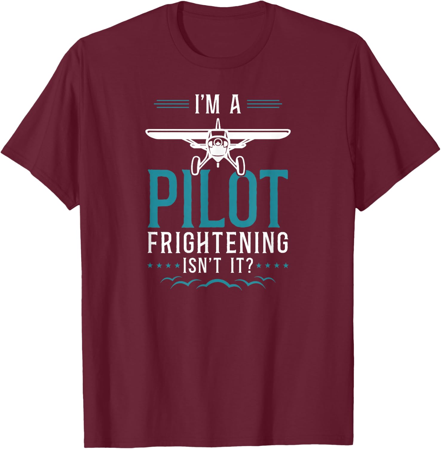 Airplane Pilot Vintage I'M A Pilot Frightening, Isn'T It? T-Shirt - T-Shirt | Maroon