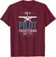 Airplane Pilot Vintage I'M A Pilot Frightening, Isn'T It? T-Shirt - T-Shirt | Maroon