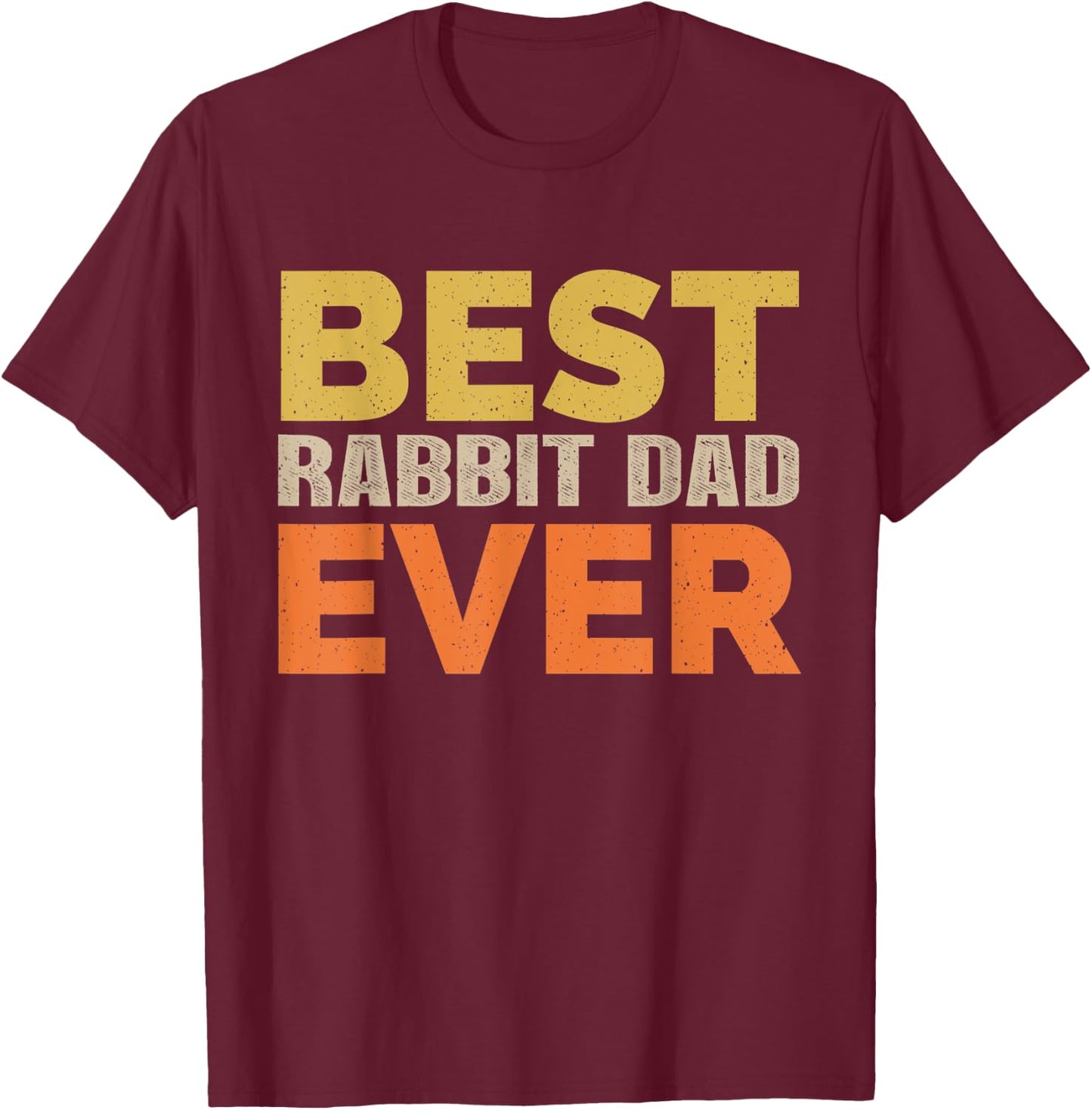 Best Rabbit Dad Ever Funny Saying Sarcastic Retro Rabbit Dad T-Shirt - T-Shirt | Maroon