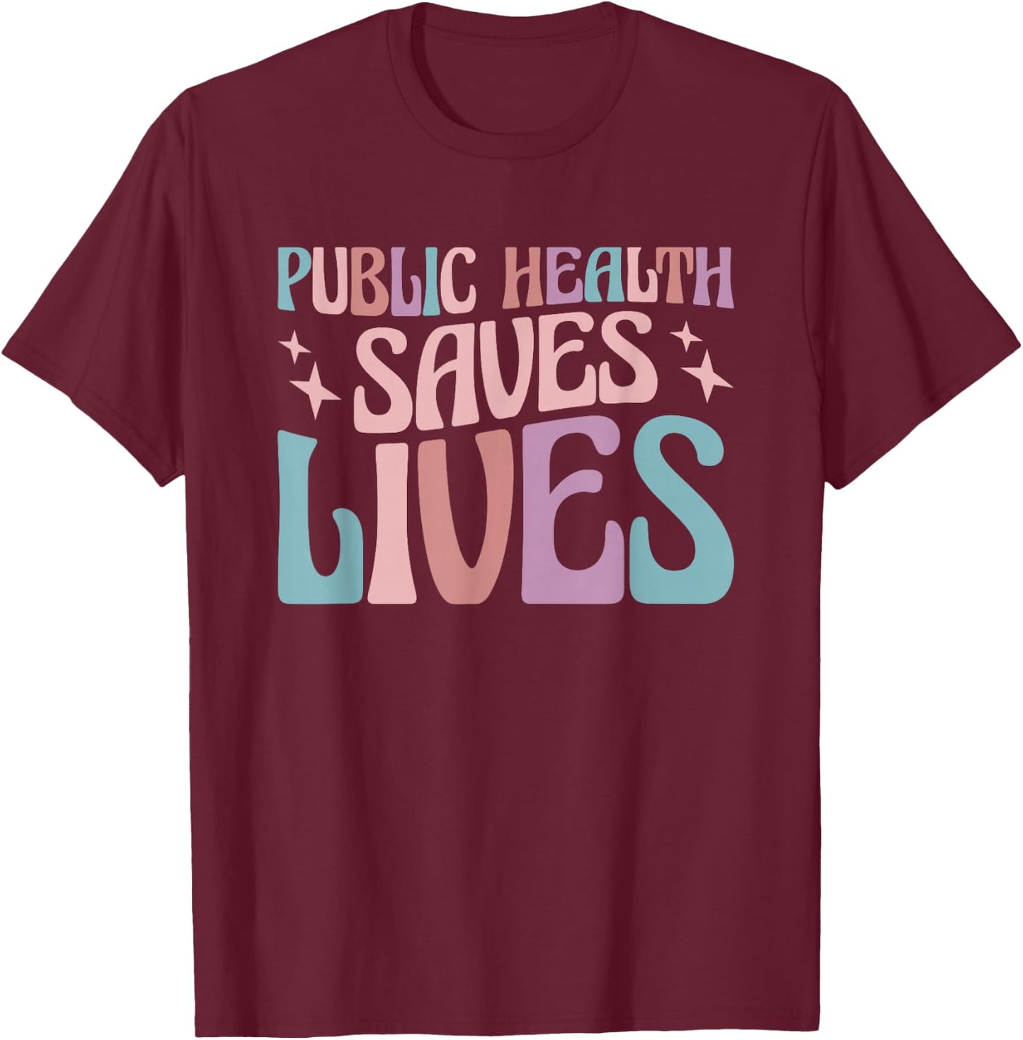 Public Health Saves Lives Health Worker T-Shirt - T-Shirt | Maroon
