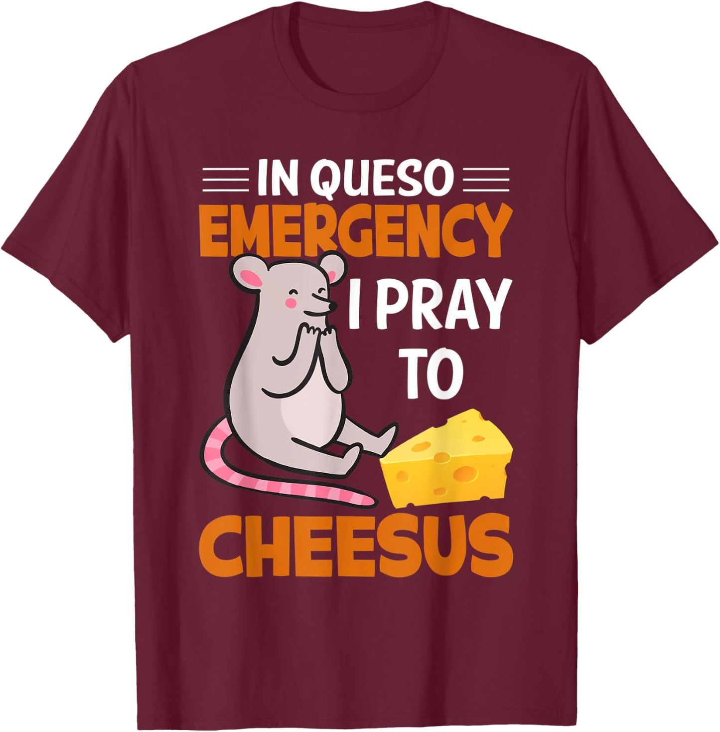 In Queso Emergency I Pray To Cheesus, mouse T-Shirt - T-Shirt | Maroon