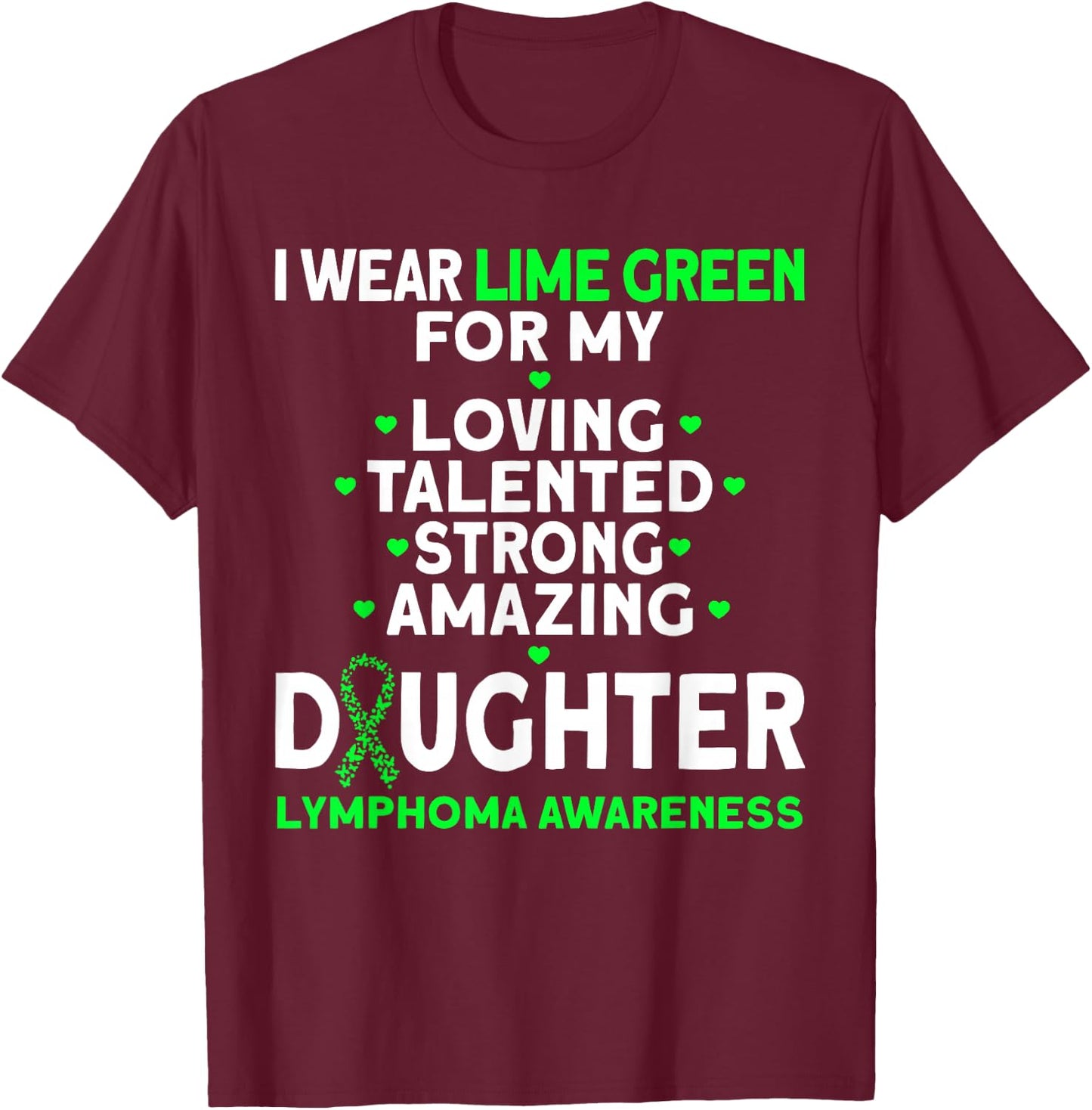 I Wear Lime Green For My Daughter Lymphoma Awareness T-Shirt - T-Shirt | Maroon