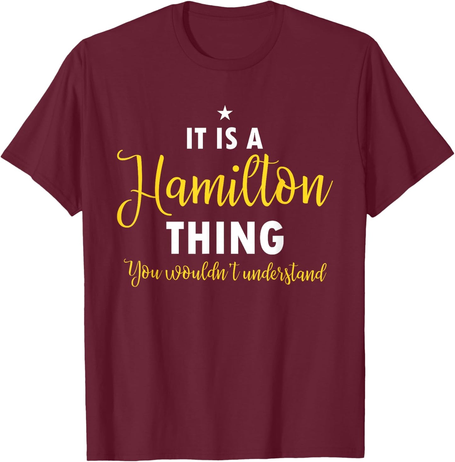 It's A Hamilton Thing You Wouldn't Understand Funny History T-Shirt - T-Shirt | Maroon