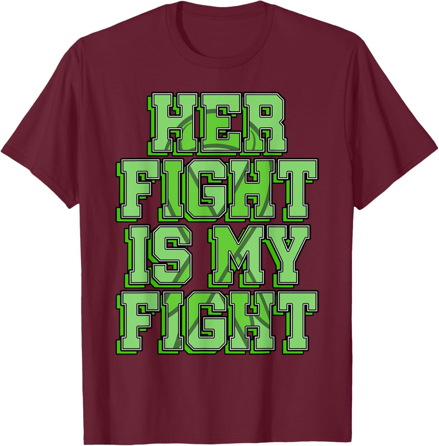 Her Fight Is My Fight Kidney Disease Nephritis Green Ribbon T-Shirt - T-Shirt | Maroon