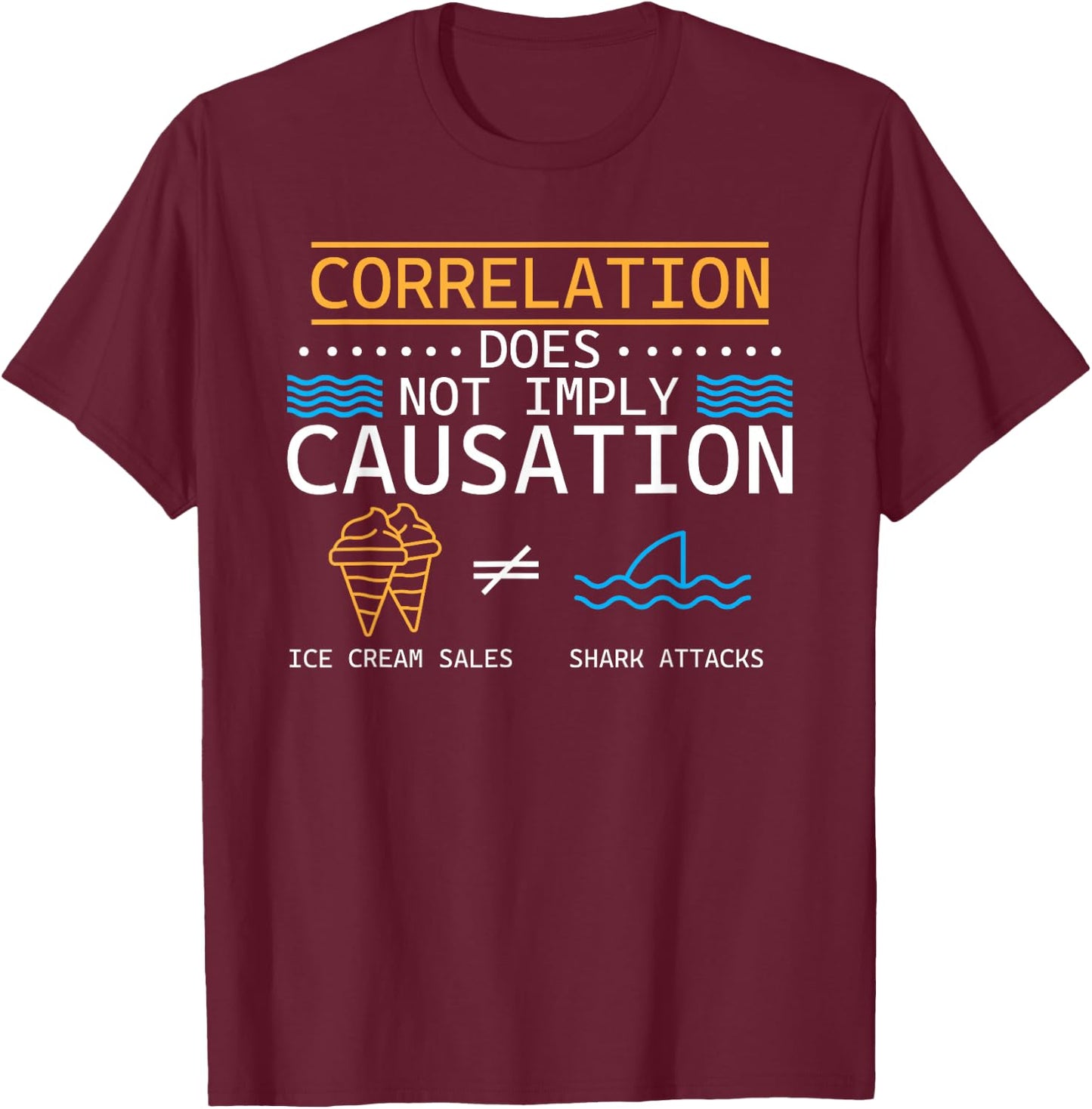 Correlation Does Not Imply Causation Funny Scientific Method T-Shirt - T-Shirt | Maroon