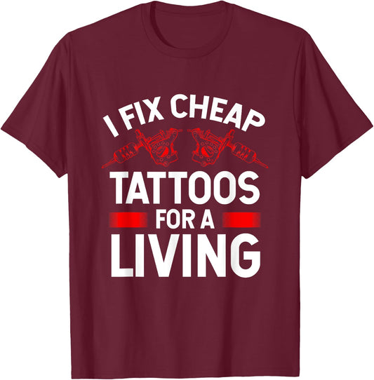 Tattooist Fix cheap Tattoos for a Living Tattoo Artist T-Shirt - T-Shirt | Maroon