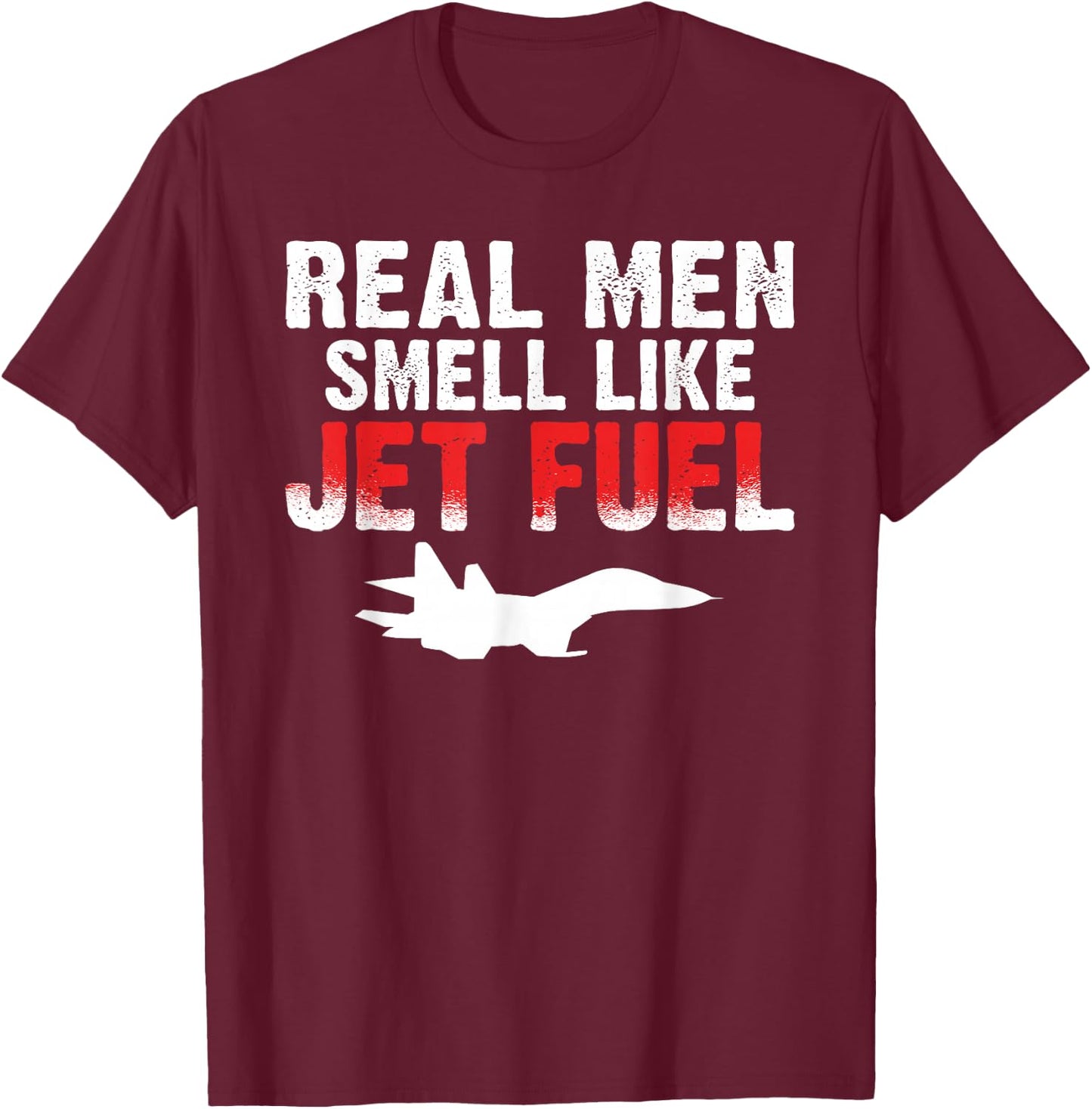 Airplane Flying Real Men smell like Jet Fuel Aircraft T-Shirt - T-Shirt | Maroon