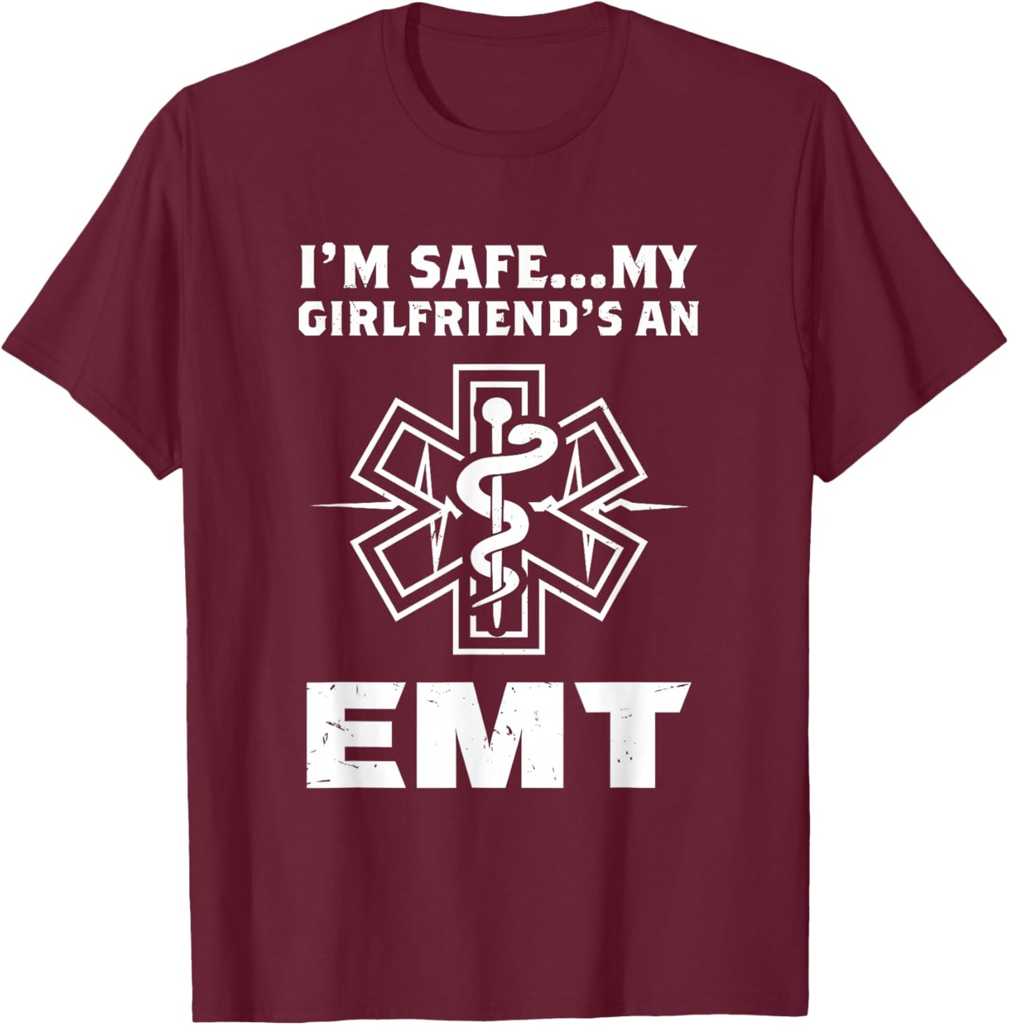 I'm Safe My Girlfriend Is An EMT T-Shirt - T-Shirt | Maroon