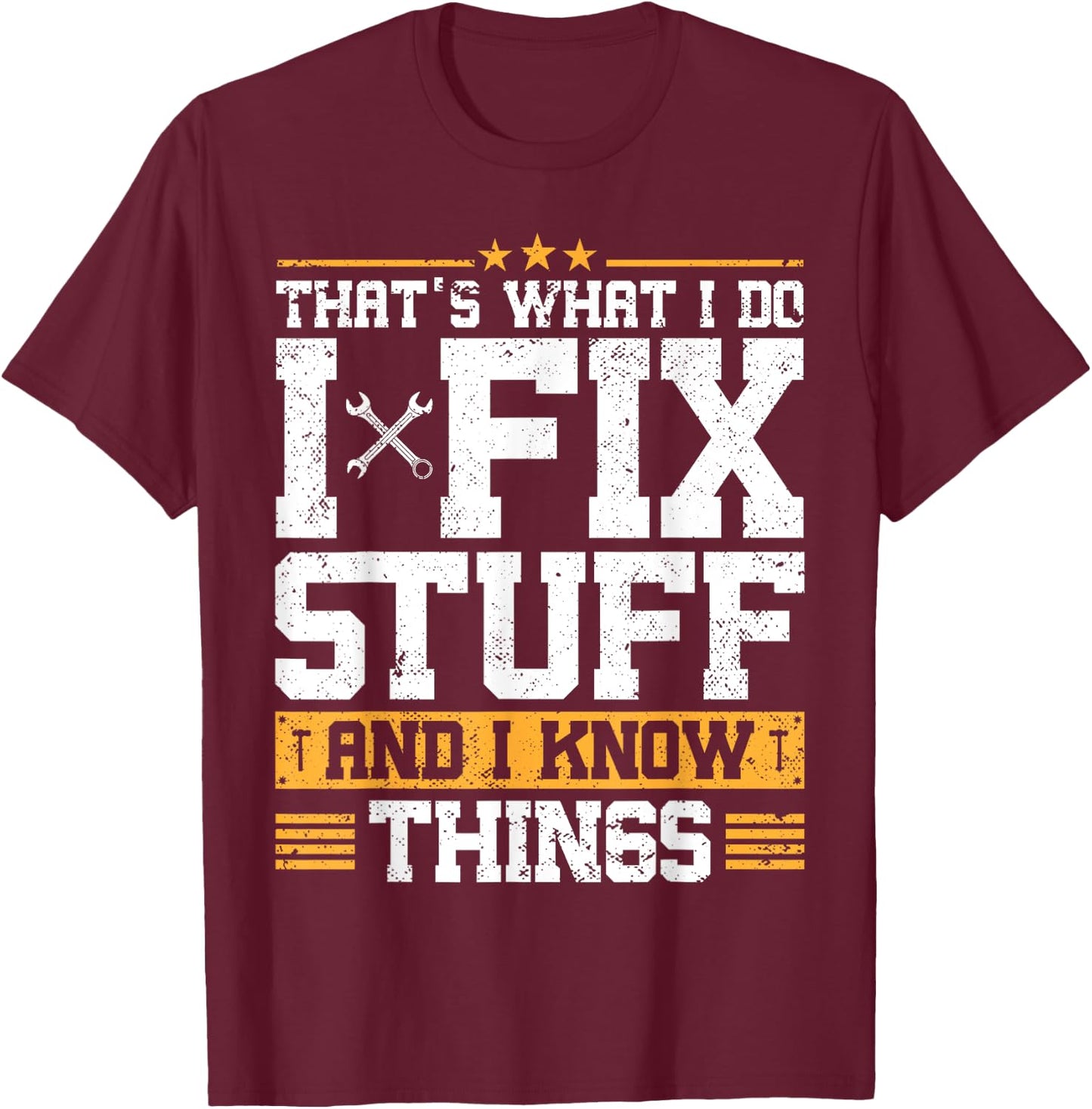 That's What I Do I Fix Stuff And I Know Things Funny Saying ,Black T-Shirt - T-Shirt | Maroon