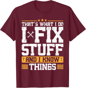 That's What I Do I Fix Stuff And I Know Things Funny Saying ,Black T-Shirt - T-Shirt | Maroon