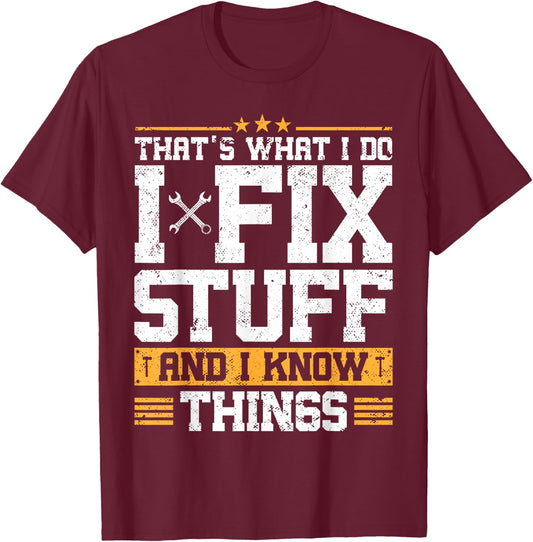That's What I Do I Fix Stuff And I Know Things Funny Saying ,Black T-Shirt - T-Shirt | Maroon