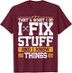 That's What I Do I Fix Stuff And I Know Things Funny Saying ,Black T-Shirt - T-Shirt | Maroon
