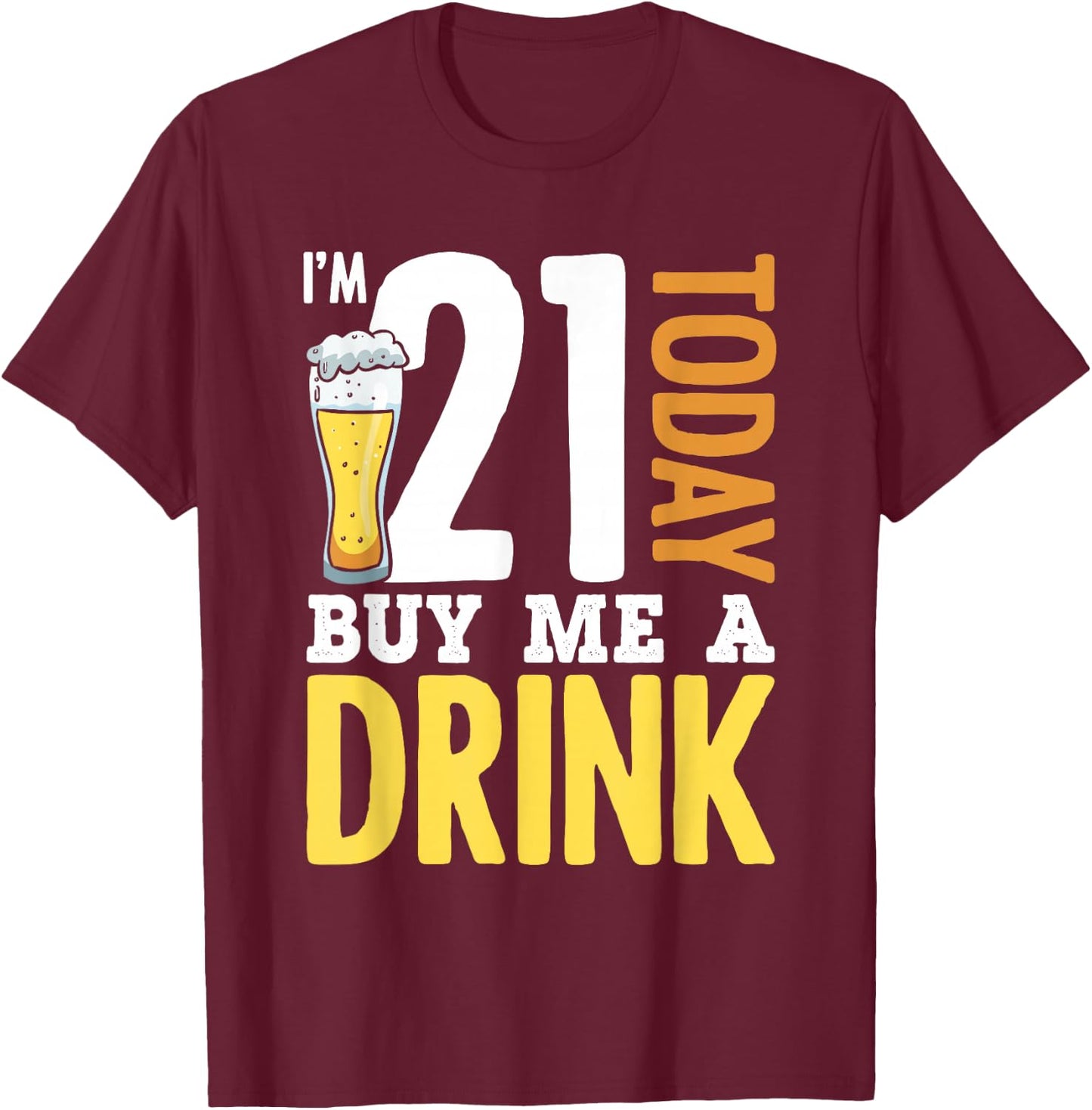 I'm 21 Today Buy Me A Drink Birthday Adult Beer Lover T-Shirt - T-Shirt | Maroon