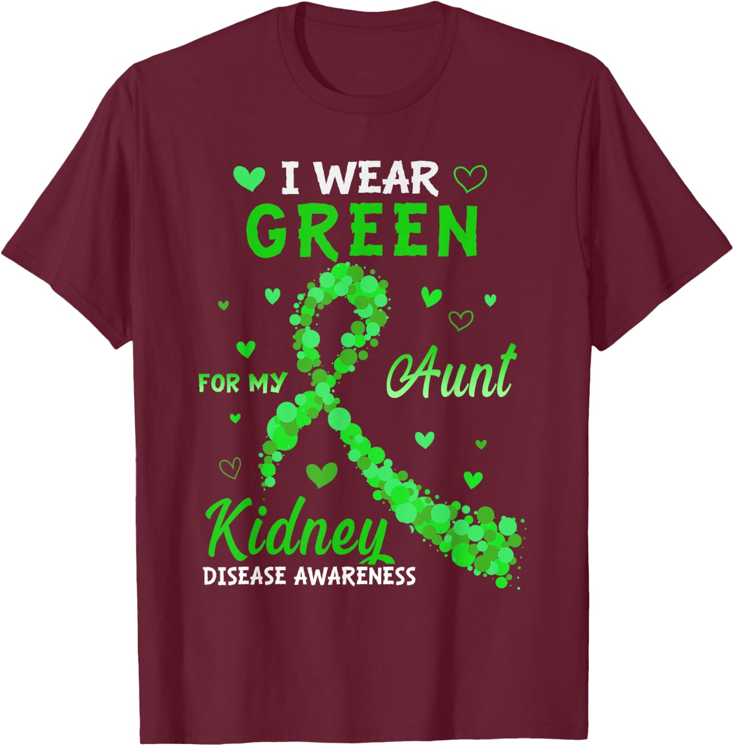 I Wear Green For My Aunt Kidney Disease Awareness T-Shirt - T-Shirt | Maroon