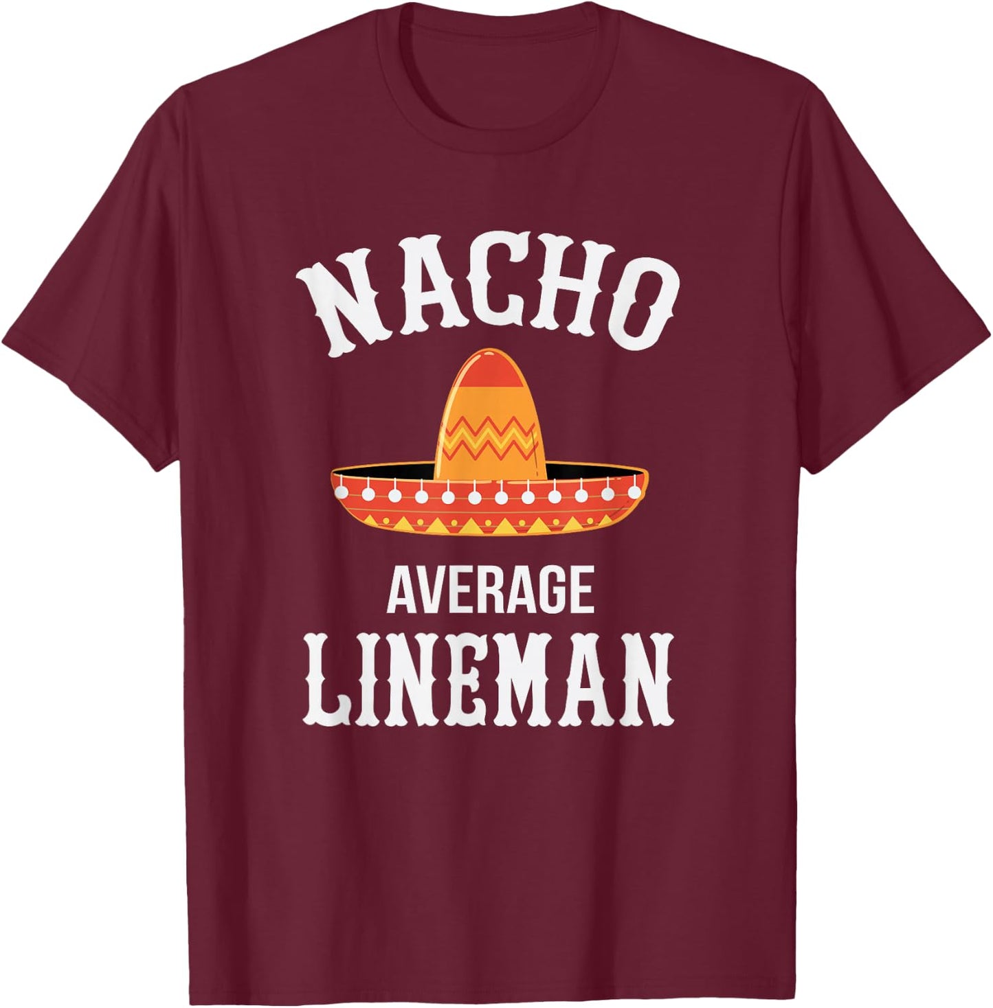 Lineman Nacho Average T-Shirt - T-Shirt | Maroon