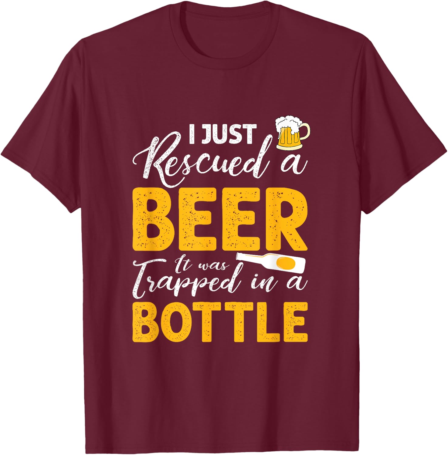 I Just Rescued A Beer It Was Trapped In A Bottle T shirt T-Shirt - T-Shirt | Maroon