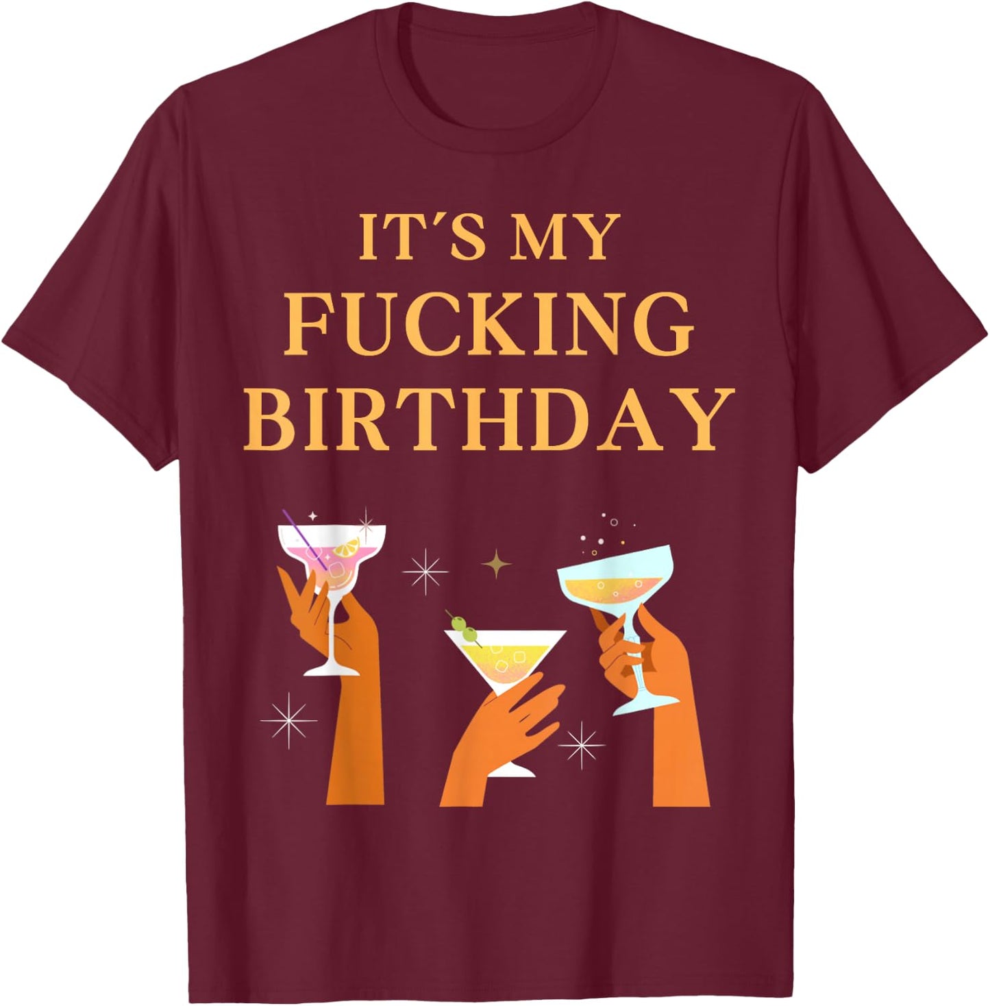 It's My Fucking Birthday Funny Girls Ladies Party Fuck B-Day T-Shirt - T-Shirt | Maroon