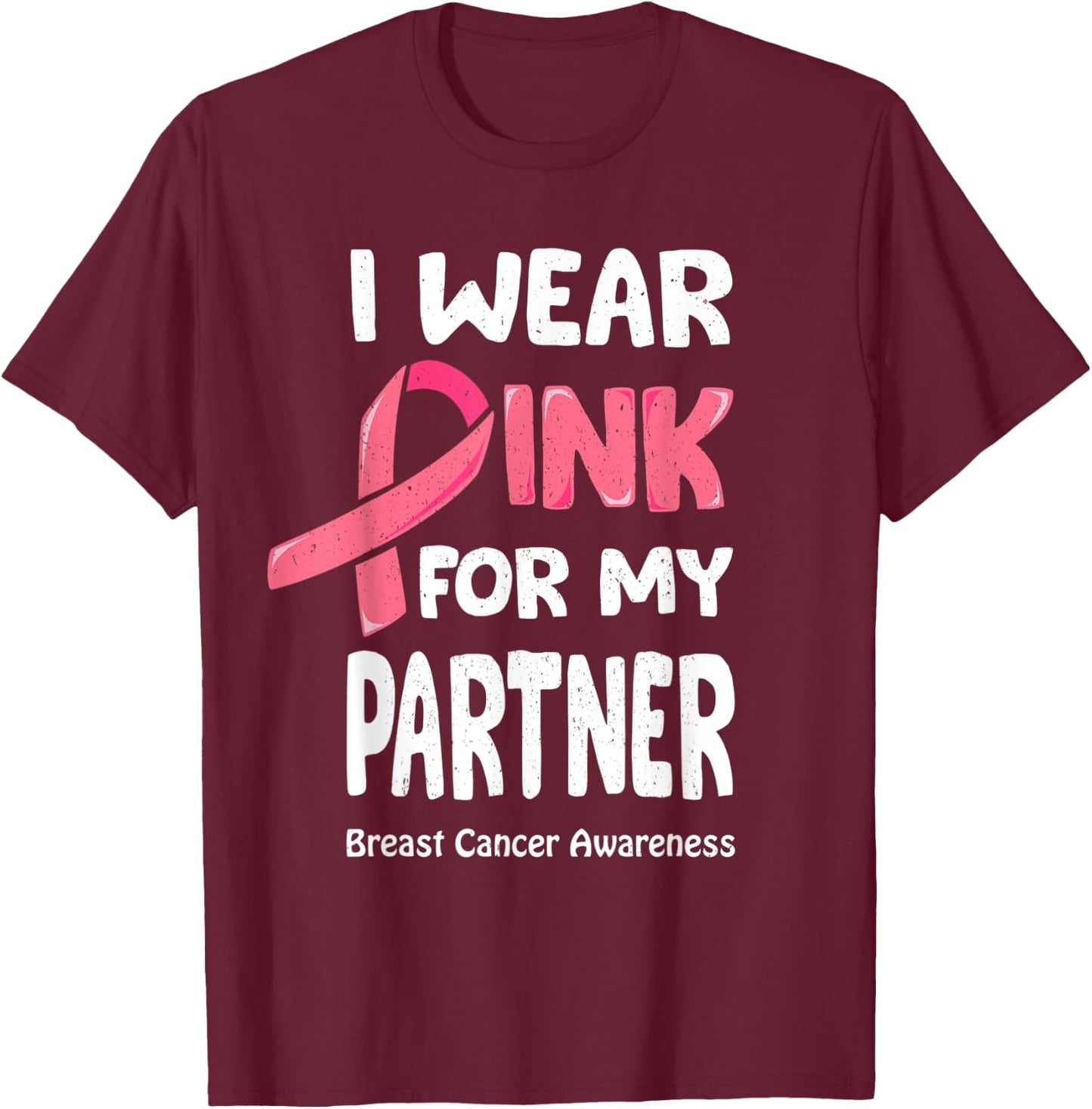 I Wear Pink For My Partner Shirt, Breast Cancer Partner T-Shirt - T-Shirt | Maroon