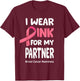 I Wear Pink For My Partner Shirt, Breast Cancer Partner T-Shirt - T-Shirt | Maroon