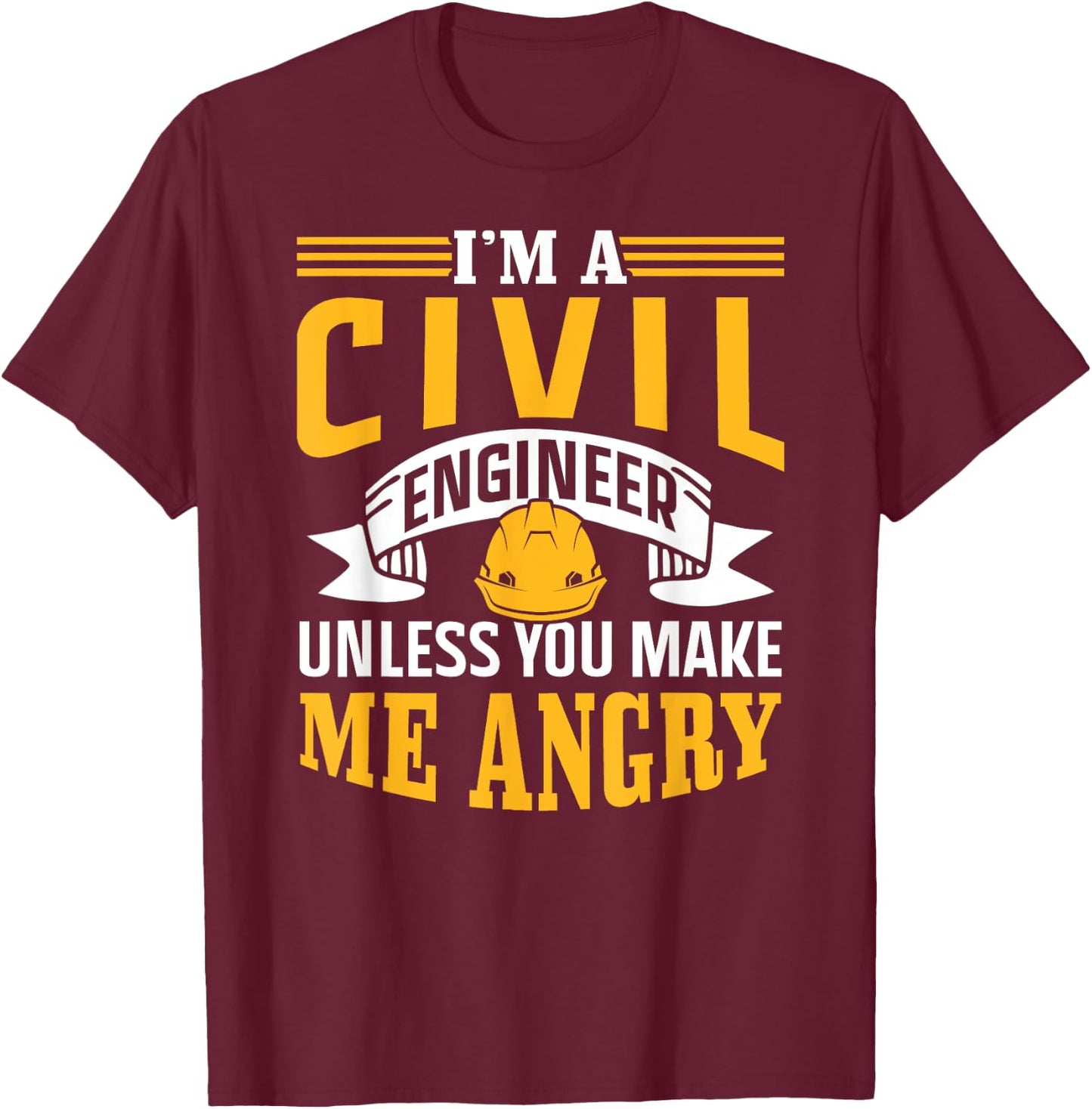 I'm A Civil Engineer Unless You Make Me Angry Engineering T-Shirt - T-Shirt | Maroon